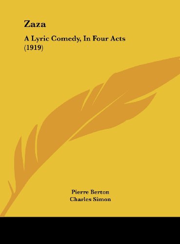 Zaza: A Lyric Comedy, In Four Acts (1919) (9781161839227) by Berton, Pierre; Simon, Charles; Leoncavallo, Ruggiero