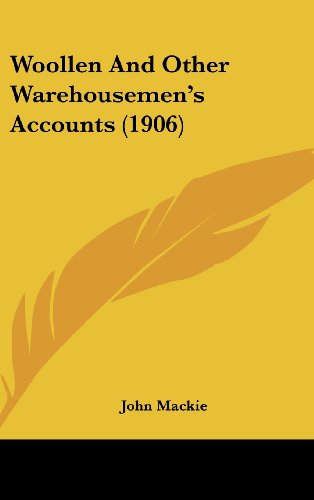 Woollen And Other Warehousemen's Accounts (1906) (9781161839333) by Mackie, John