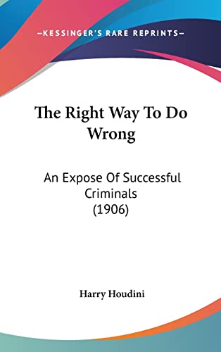 Stock image for The Right Way To Do Wrong: An Expose Of Successful Criminals (1906) for sale by ALLBOOKS1