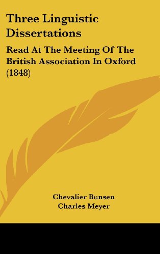 Three Linguistic Dissertations: Read at the Meeting of the British Association in Oxford (1848) (9781161840285) by Bunsen, Chevalier; Meyer, Charles; Muller, Max