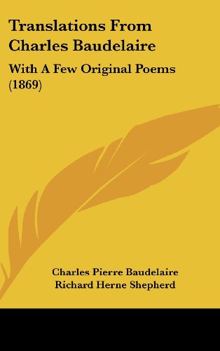 Translations from Charles Baudelaire: With a Few Original Poems (1869) (9781161840384) by Baudelaire, Charles P.