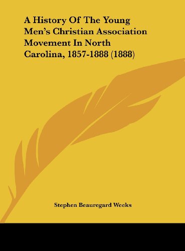 9781161842494: A History Of The Young Men's Christian Association Movement In North Carolina, 1857-1888 (1888)