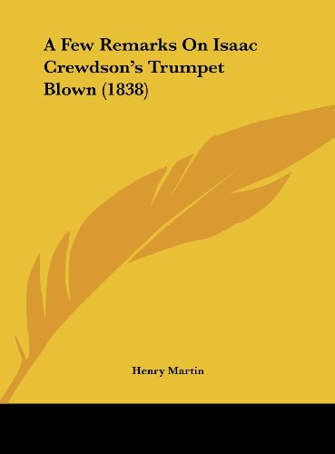 A Few Remarks on Isaac Crewdson's Trumpet Blown (1838) (9781161845525) by Martin, Henry