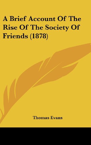 A Brief Account of the Rise of the Society of Friends (1878) (9781161849738) by Evans, Thomas