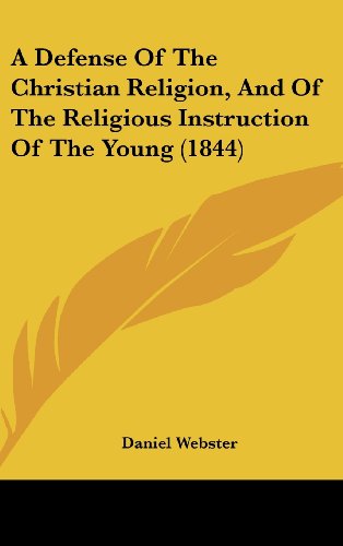 A Defense of the Christian Religion, and of the Religious Instruction of the Young (1844) (9781161852189) by Webster, Daniel