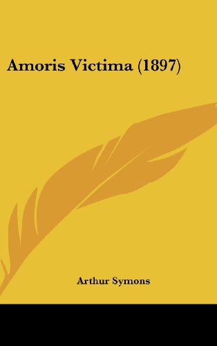 Amoris Victima (1897) (9781161852929) by Symons, Arthur