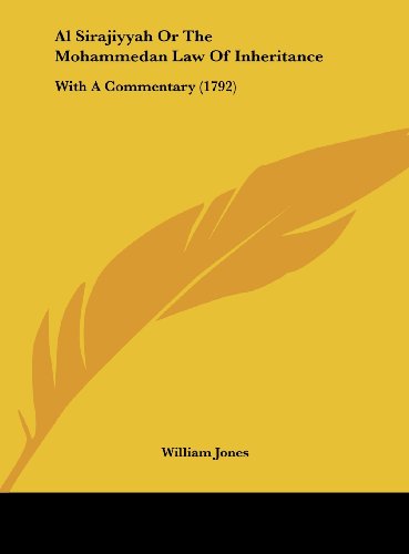 Al Sirajiyyah or the Mohammedan Law of Inheritance: With a Commentary (1792) (9781161856866) by Jones, William