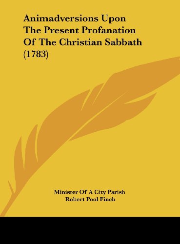 9781161858525: Animadversions Upon the Present Profanation of the Christian Sabbath (1783)