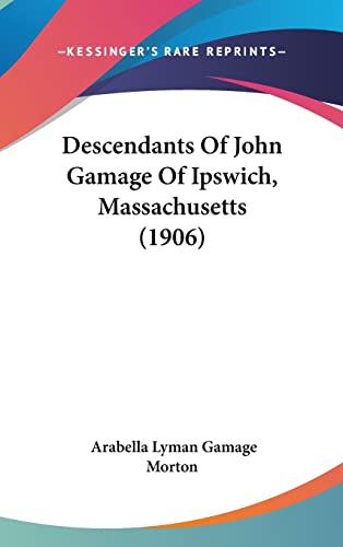 Stock image for Descendants of John Gamage of Ipswich, Massachusetts (1906) for sale by ALLBOOKS1