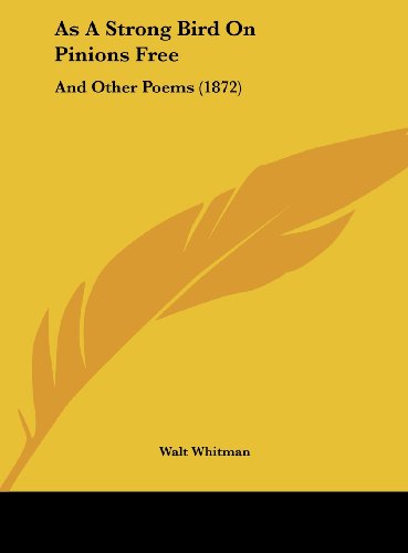 As a Strong Bird on Pinions Free: And Other Poems (1872) (9781161865974) by Whitman, Walt