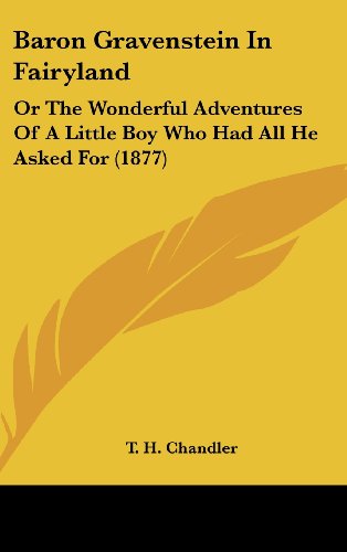 9781161868388: Baron Gravenstein in Fairyland: Or the Wonderful Adventures of a Little Boy Who Had All He Asked for (1877)