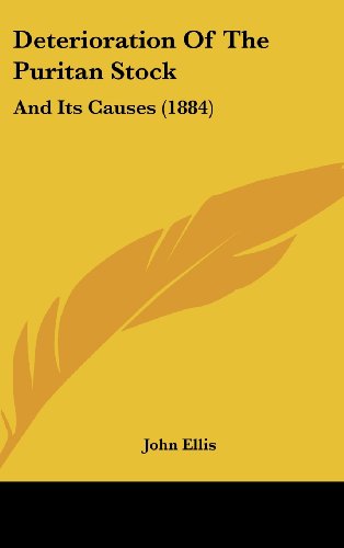 Deterioration of the Puritan Stock: And Its Causes (1884) (9781161868425) by Ellis, John