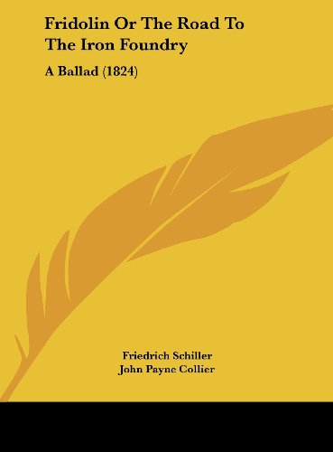 Fridolin or the Road to the Iron Foundry: A Ballad (1824) (9781161868890) by Schiller, Friedrich