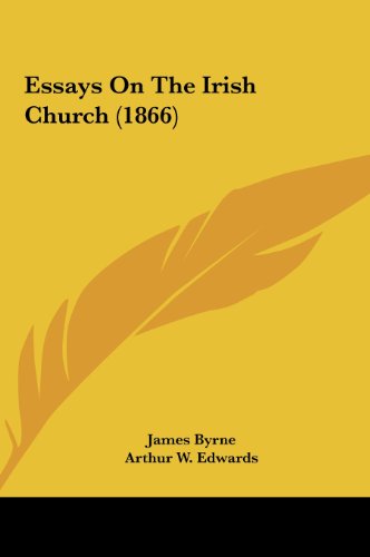 Essays on the Irish Church (1866) (9781161873214) by Byrne, James; Edwards, Arthur W.; Anderson, William