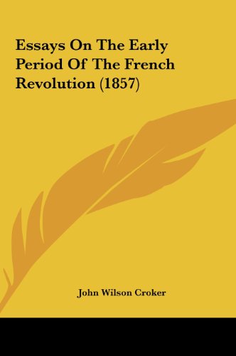 Essays on the Early Period of the French Revolution (1857) (9781161873771) by Croker, John Wilson