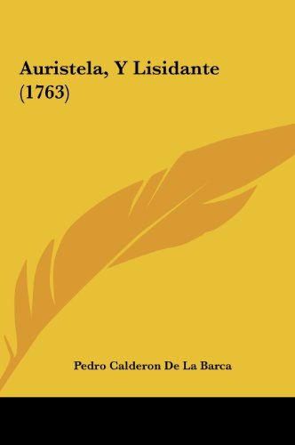 Auristela, Y Lisidante (1763) (Spanish Edition) (9781161876444) by Barca, Pedro Calderon De La