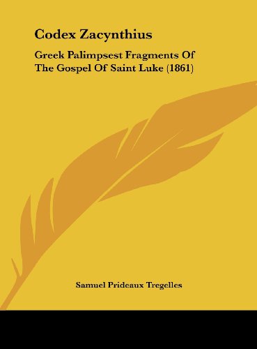 Codex Zacynthius: Greek Palimpsest Fragments of the Gospel of Saint Luke (1861) (9781161879650) by Tregelles, Samuel Prideaux