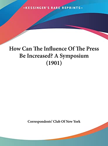 Stock image for How Can The Influence Of The Press Be Increased? A Symposium (1901) for sale by ALLBOOKS1