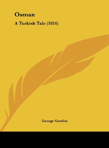 Osman: A Turkish Tale (1816) (9781161883572) by Gordon, George