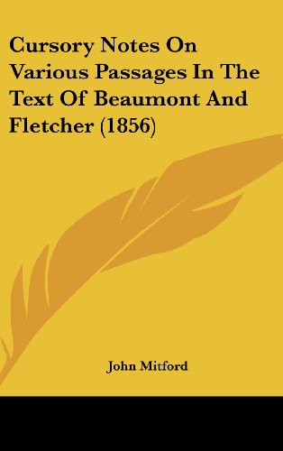 Cursory Notes on Various Passages in the Text of Beaumont and Fletcher (1856) (9781161885231) by Mitford, John