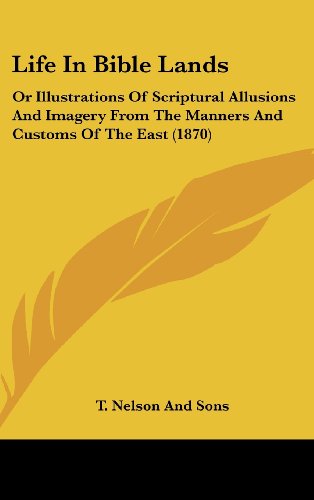 9781161886368: Life In Bible Lands: Or Illustrations Of Scriptural Allusions And Imagery From The Manners And Customs Of The East (1870)