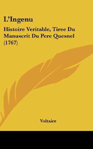 L'Ingenu: Histoire Veritable, Tiree Du Manuscrit Du Pere Quesnel (1767) (French Edition) (9781161890082) by Voltaire