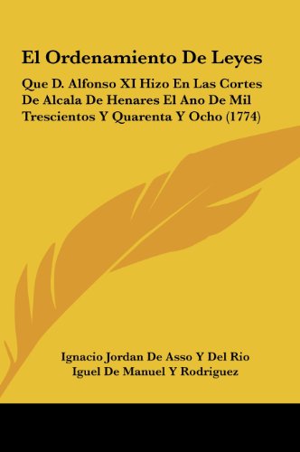 9781161892376: El Ordenamiento de Leyes: Que D. Alfonso XI Hizo En Las Cortes de Alcala de Henares El Ano de Mil Trescientos y Quarenta y Ocho (1774)