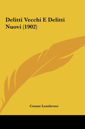 Delitti Vecchi E Delitti Nuovi (1902) (Italian Edition) (9781161893168) by Lombroso, Cesare