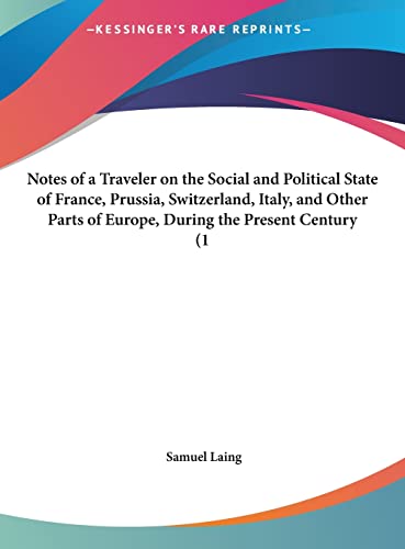 Notes of a Traveler on the Social and Political State of France, Prussia, Switzerland, Italy, and Other Parts of Europe, During the Present Century (1 (9781161893823) by Laing, Samuel