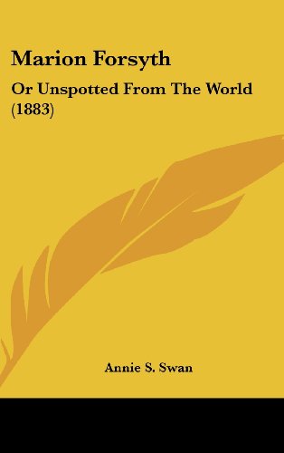 Marion Forsyth: Or Unspotted from the World (1883) (9781161898545) by Swan, Annie S.