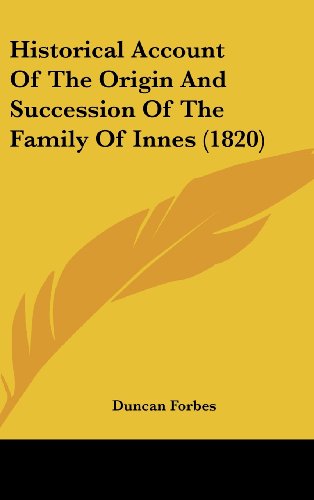Historical Account of the Origin and Succession of the Family of Innes (1820) (9781161899788) by Forbes, Duncan