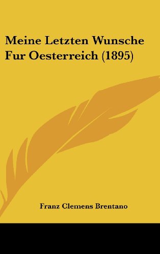 Meine Letzten Wunsche Fur Oesterreich (1895) (German Edition) (9781161900217) by Brentano, Franz Clemens