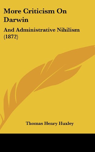 More Criticism on Darwin: And Administrative Nihilism (1872) (9781161901689) by Huxley, Thomas Henry