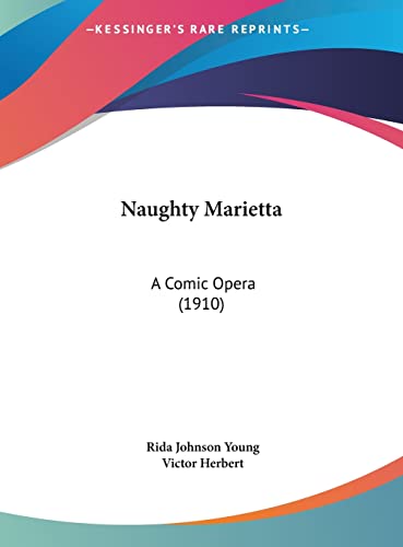Naughty Marietta: A Comic Opera (1910) (9781161903539) by Young, Rida Johnson; Herbert, Victor