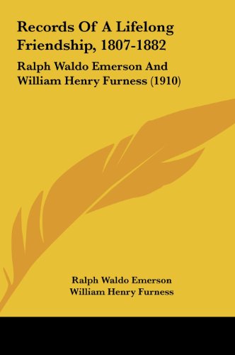 Records Of A Lifelong Friendship, 1807-1882: Ralph Waldo Emerson And William Henry Furness (1910) (9781161903737) by Emerson, Ralph Waldo; Furness, William Henry