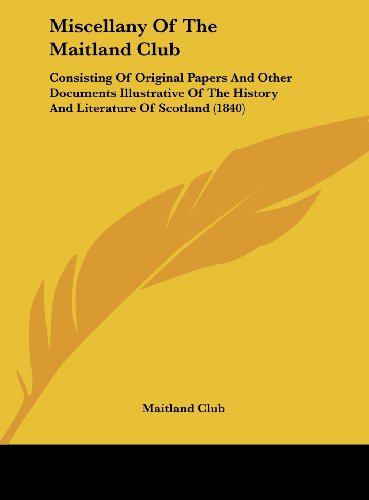 9781161904079: Miscellany of the Maitland Club: Consisting of Original Papers and Other Documents Illustrative of the History and Literature of Scotland (1840)