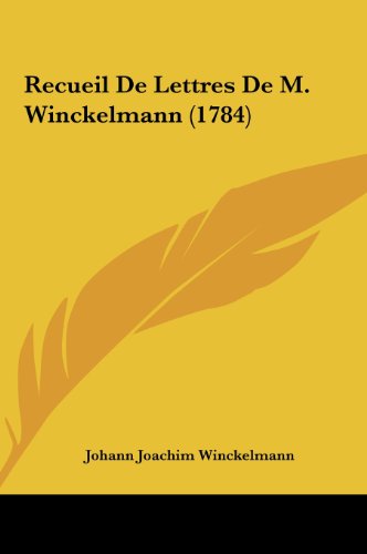 Recueil De Lettres De M. Winckelmann (1784) (French Edition) (9781161904291) by Winckelmann, Johann Joachim