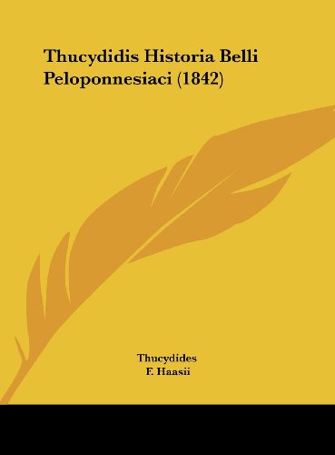 Thucydidis Historia Belli Peloponnesiaci (1842) (German Edition) (9781161905281) by Thucydides