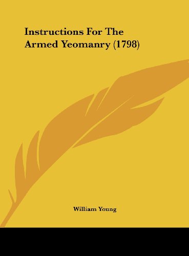 Instructions for the Armed Yeomanry (1798) (9781161908480) by Young, William