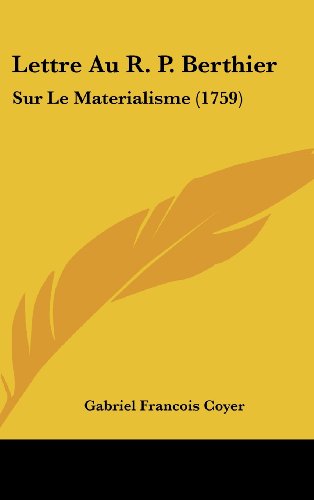 Lettre Au R. P. Berthier: Sur Le Materialisme (1759) (French Edition) (9781161909111) by Coyer, Gabriel Francois