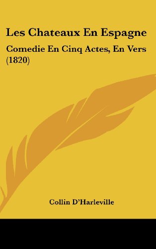 9781161909456: Les Chateaux En Espagne: Comedie En Cinq Actes, En Vers (1820) (French Edition)