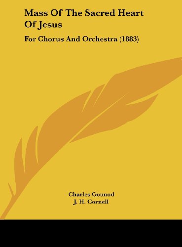 Mass of the Sacred Heart of Jesus: For Chorus and Orchestra (1883) (9781161909494) by Gounod, Charles