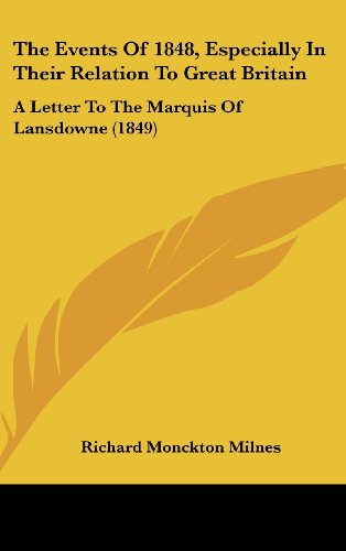 The Events of 1848, Especially in Their Relation to Great Britain: A Letter to the Marquis of Lansdowne (1849) (9781161910780) by Milnes, Richard Monckton