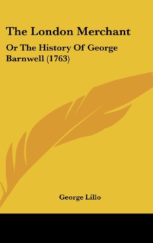 The London Merchant: Or the History of George Barnwell (1763) (9781161911114) by Lillo, George
