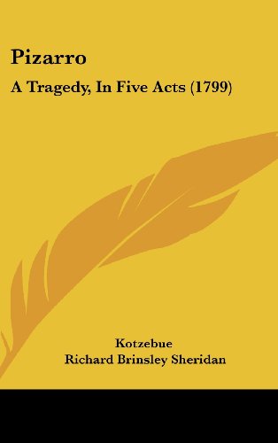 Pizarro: A Tragedy, in Five Acts (1799) (9781161912371) by Kotzebue; Sheridan, Richard Brinsley