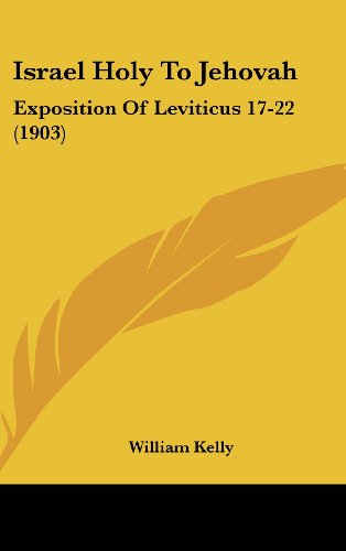 Israel Holy To Jehovah: Exposition Of Leviticus 17-22 (1903) (9781161912654) by Kelly, William