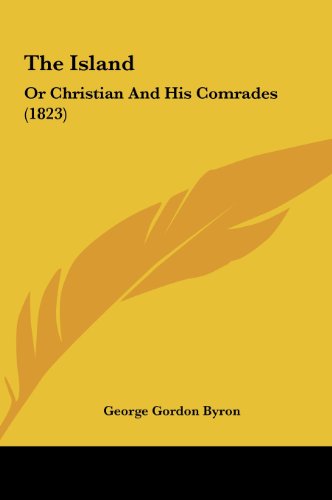 The Island: Or Christian and His Comrades (1823) (9781161913101) by Byron, George Gordon