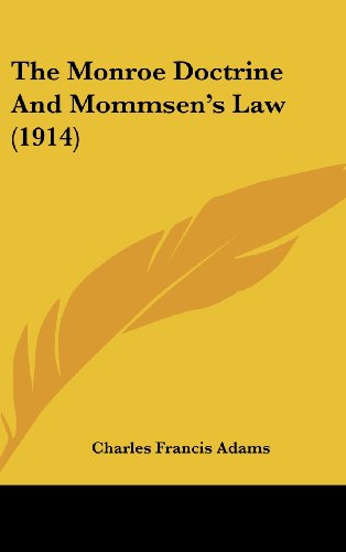 The Monroe Doctrine And Mommsen's Law (1914) (9781161921472) by Adams, Charles Francis
