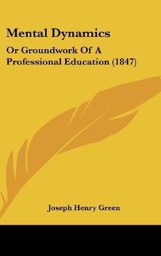 Mental Dynamics: Or Groundwork of a Professional Education (1847) (9781161925692) by Green, Joseph Henry