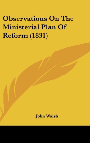 Observations on the Ministerial Plan of Reform (1831) (9781161926156) by Walsh, John